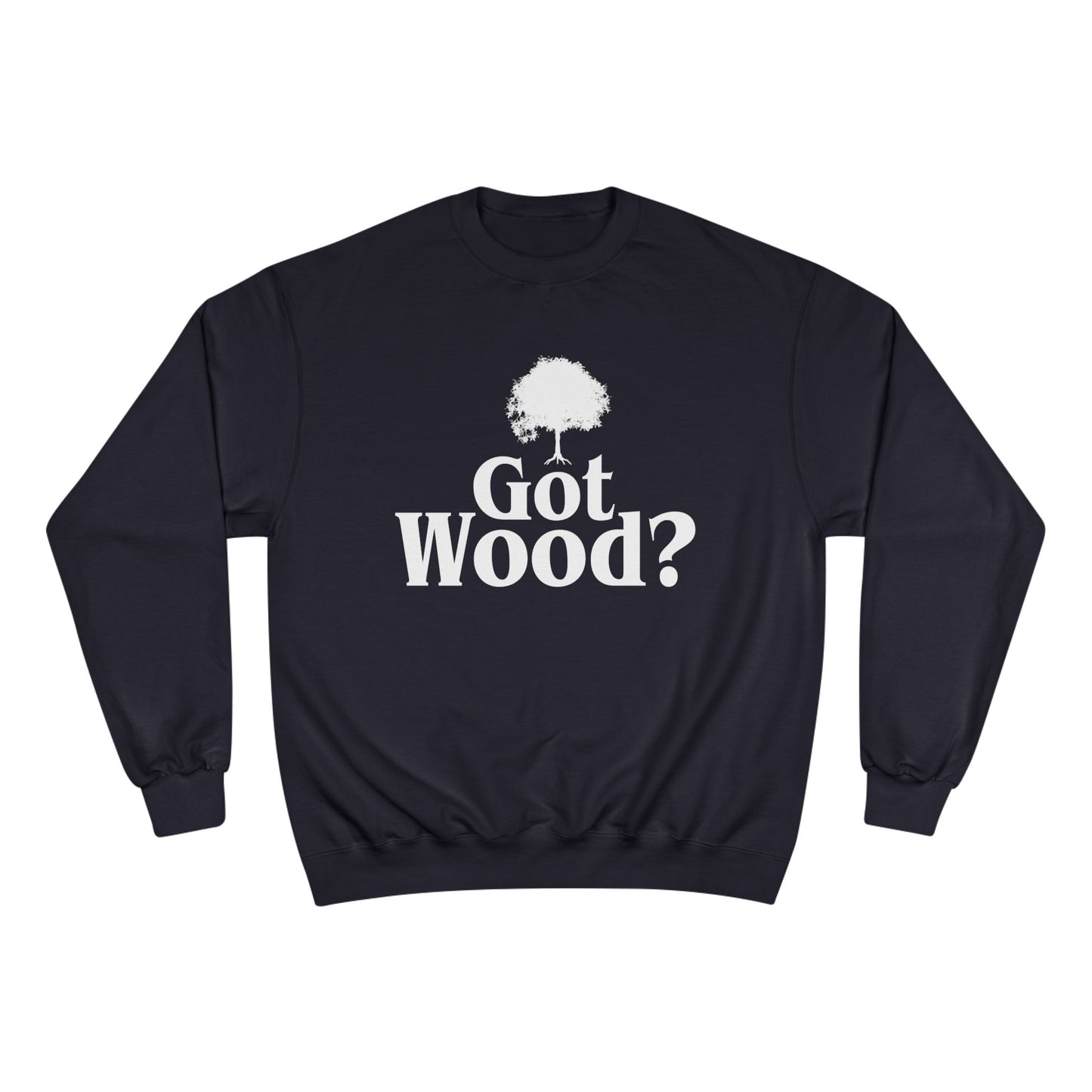 Got Wood? Champion Sweatshirt, Funny Gift, Casual Wear, Eco-Friendly Fashion, Nature Lover Gift, Tree Lover Apparel