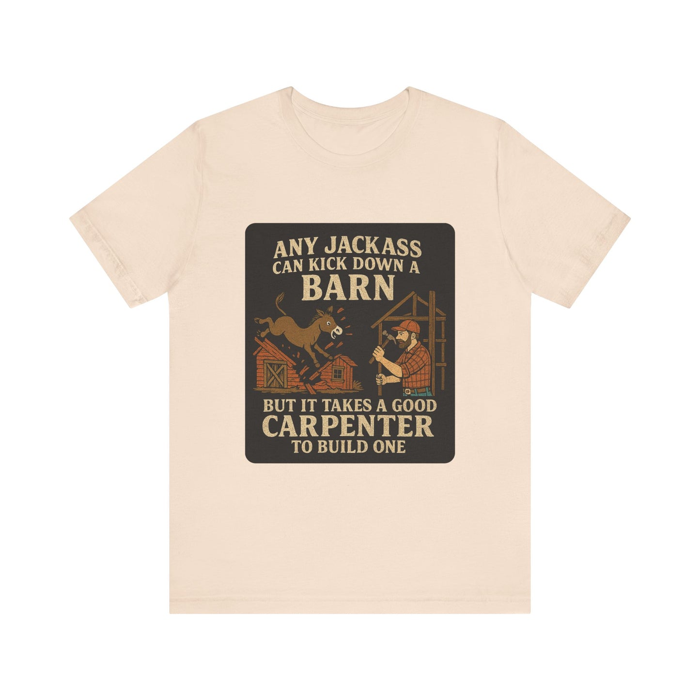 Carpenter Humor Tee - Any Jackass Can Kick Down a Barn, Funny Gift for Builders, Unisex T-Shirt, Great for Birthdays, Housewarming, [...]
