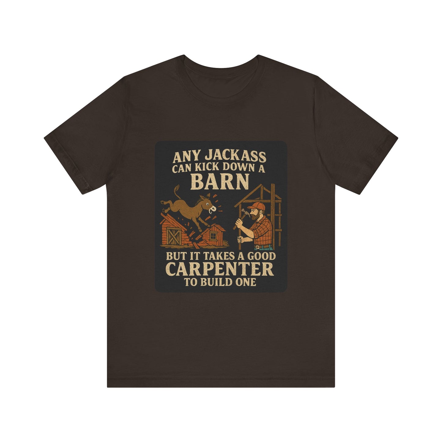 Carpenter Humor Tee - Any Jackass Can Kick Down a Barn, Funny Gift for Builders, Unisex T-Shirt, Great for Birthdays, Housewarming, [...]