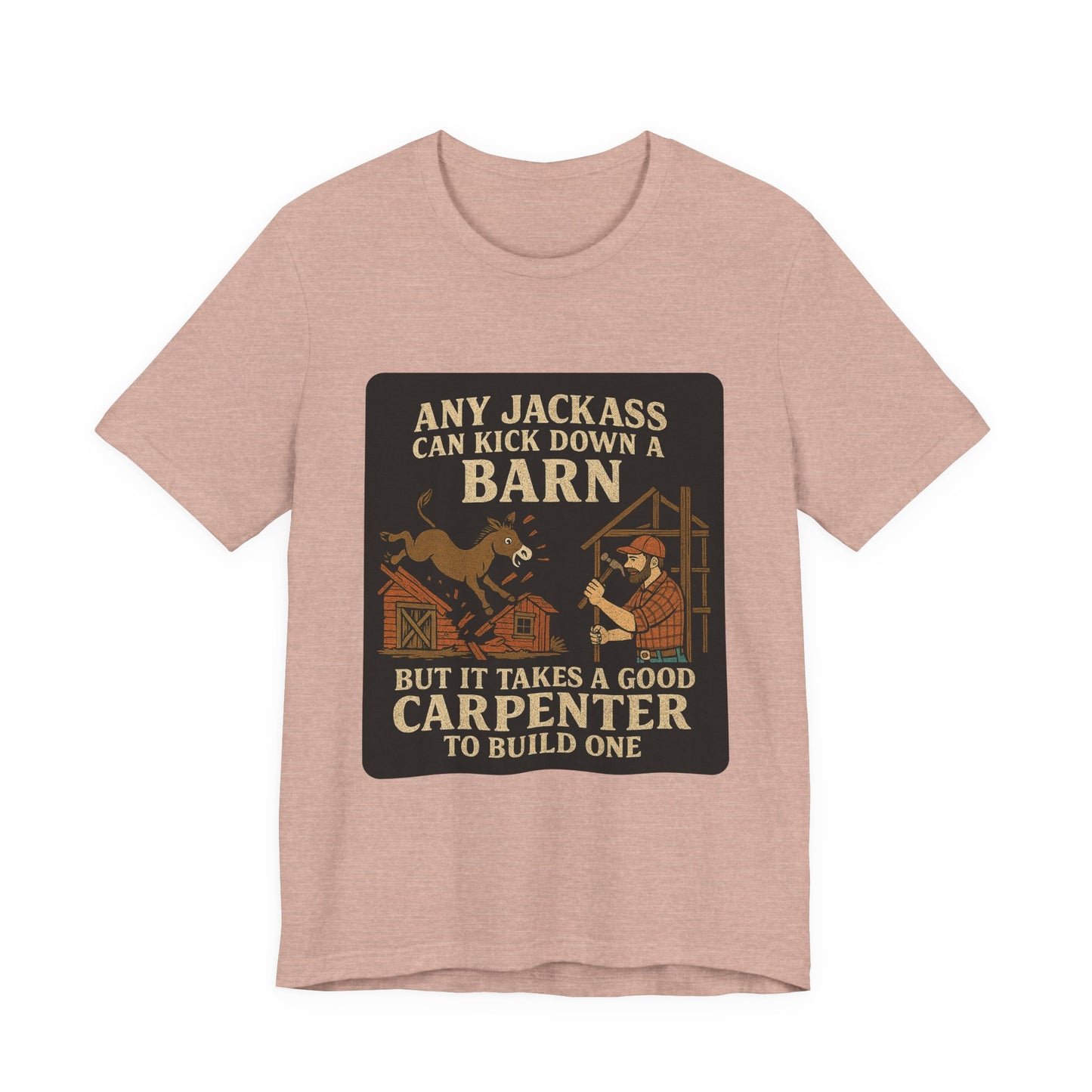 Carpenter Humor Tee - Any Jackass Can Kick Down a Barn, Funny Gift for Builders, Unisex T-Shirt, Great for Birthdays, Housewarming, [...]