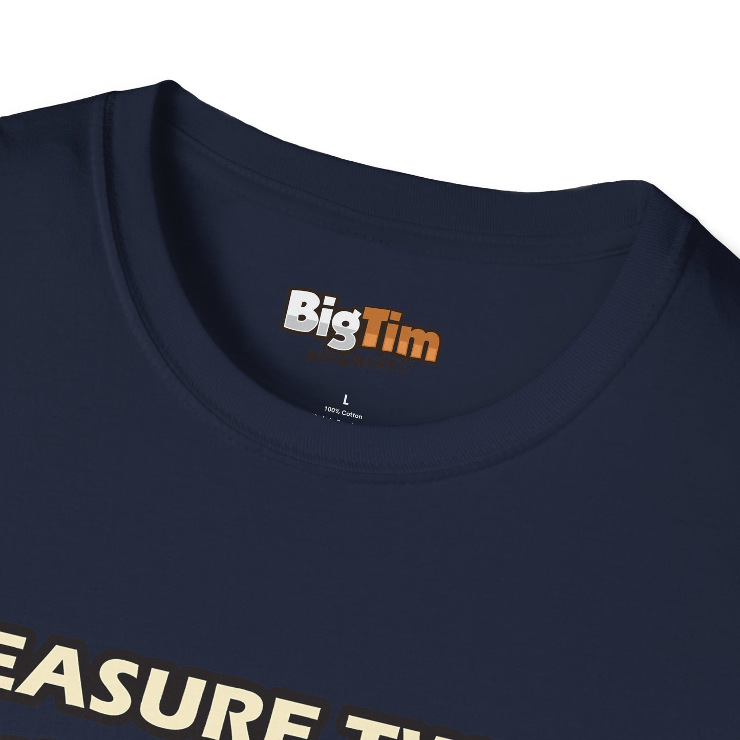Funny Woodworker T-Shirt - Unisex Softstyle - Measure Twice Cut Once