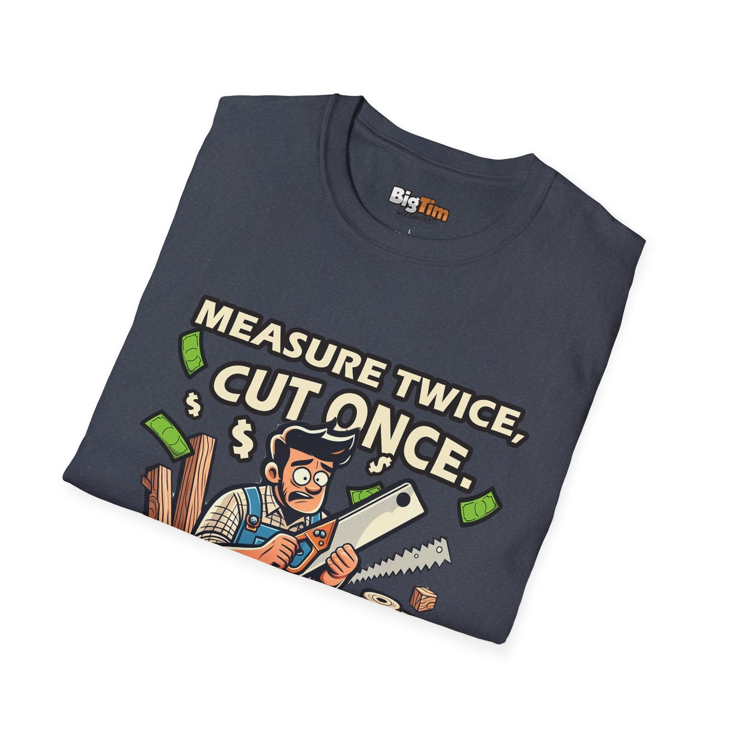 Funny Woodworker T-Shirt - Unisex Softstyle - Measure Twice Cut Once