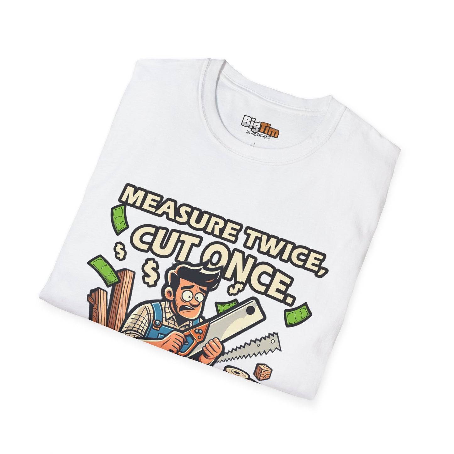 Funny Woodworker T-Shirt - Unisex Softstyle - Measure Twice Cut Once