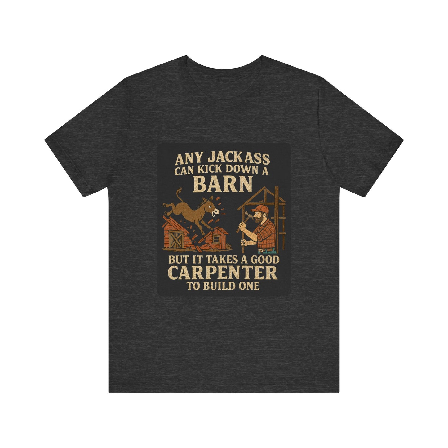 Carpenter Humor Tee - Any Jackass Can Kick Down a Barn, Funny Gift for Builders, Unisex T-Shirt, Great for Birthdays, Housewarming, [...]