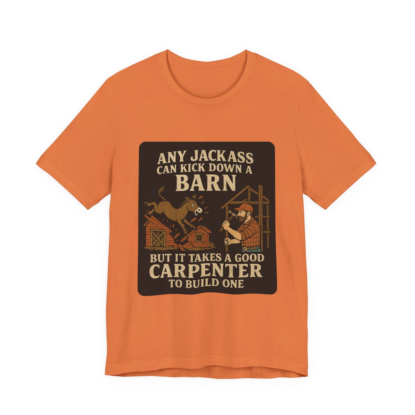 Carpenter Humor Tee - Any Jackass Can Kick Down a Barn, Funny Gift for Builders, Unisex T-Shirt, Great for Birthdays, Housewarming, [...]