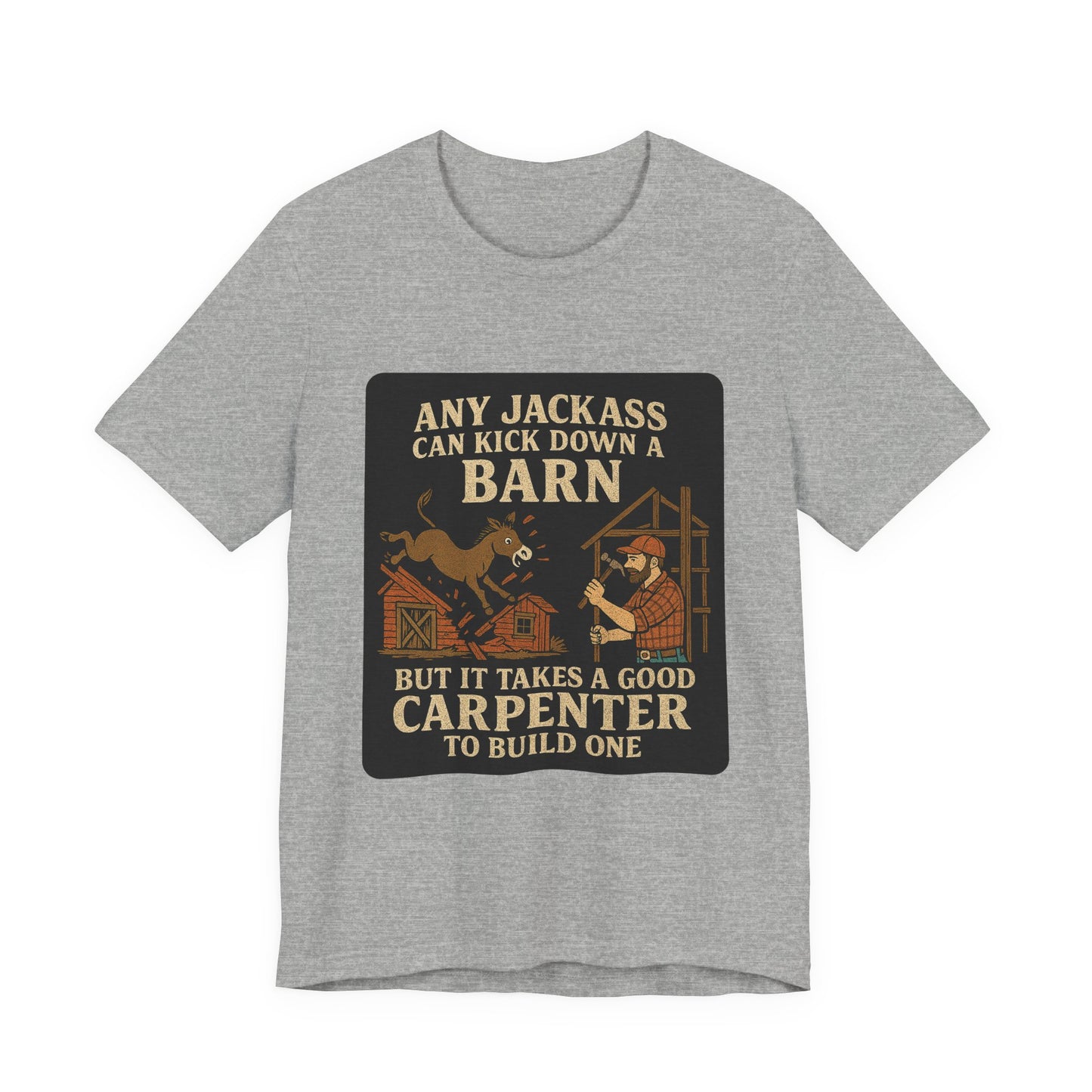 Carpenter Humor Tee - Any Jackass Can Kick Down a Barn, Funny Gift for Builders, Unisex T-Shirt, Great for Birthdays, Housewarming, [...]