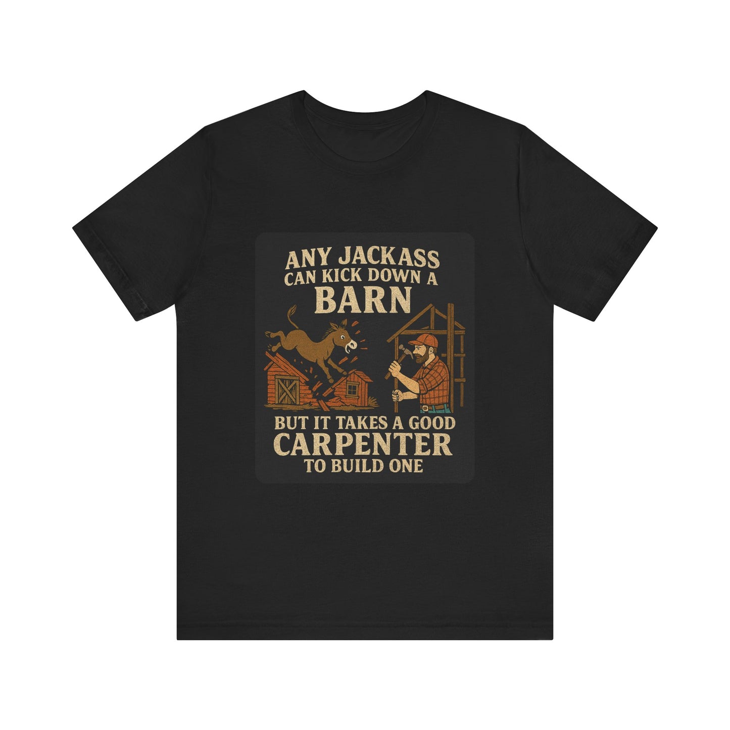 Carpenter Humor Tee - Any Jackass Can Kick Down a Barn, Funny Gift for Builders, Unisex T-Shirt, Great for Birthdays, Housewarming, [...]