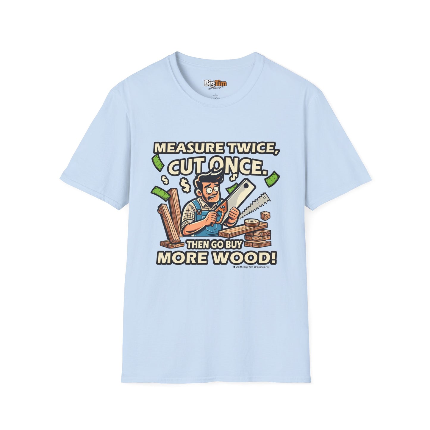 Funny Woodworker T-Shirt - Unisex Softstyle - Measure Twice Cut Once