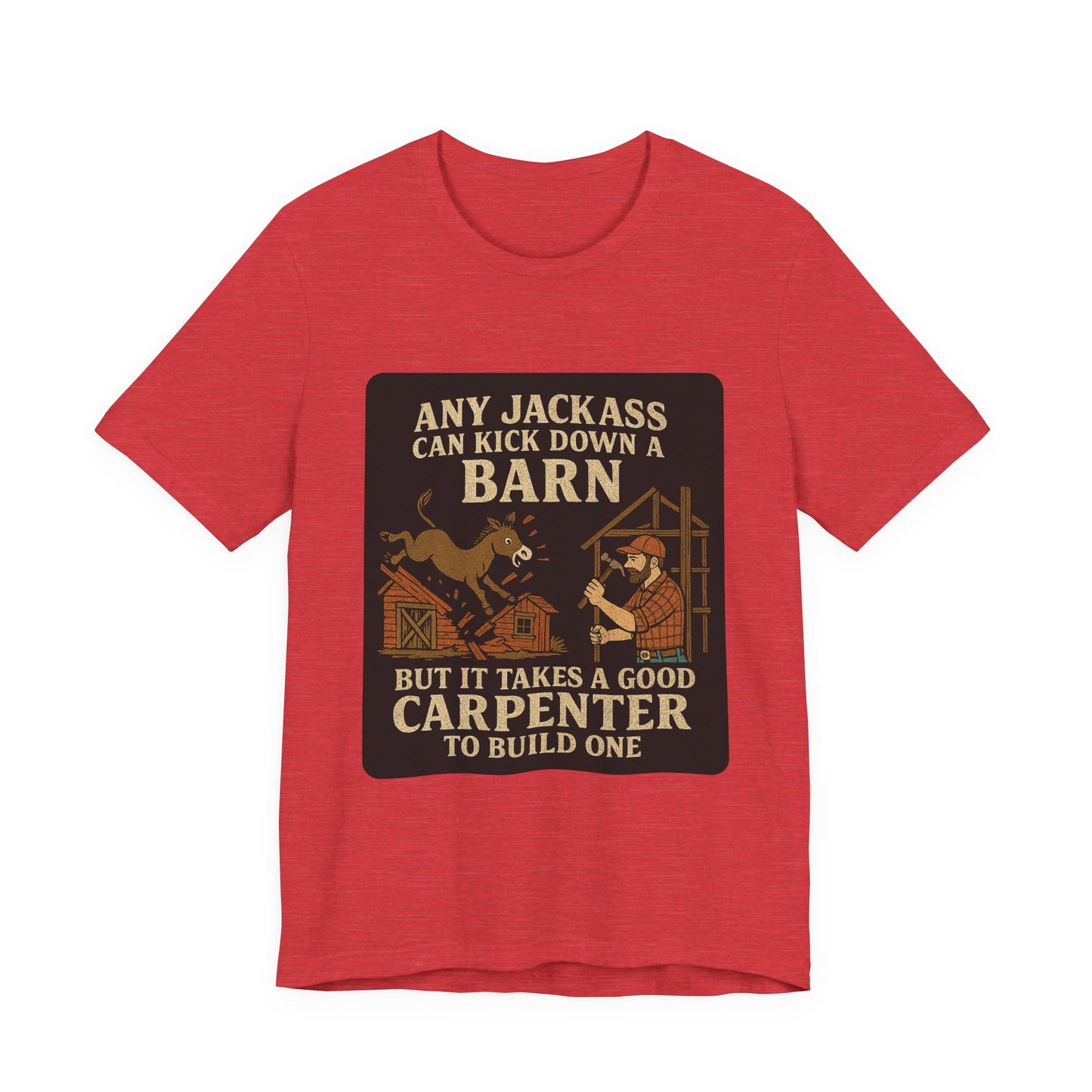 Carpenter Humor Tee - Any Jackass Can Kick Down a Barn, Funny Gift for Builders, Unisex T-Shirt, Great for Birthdays, Housewarming, [...]