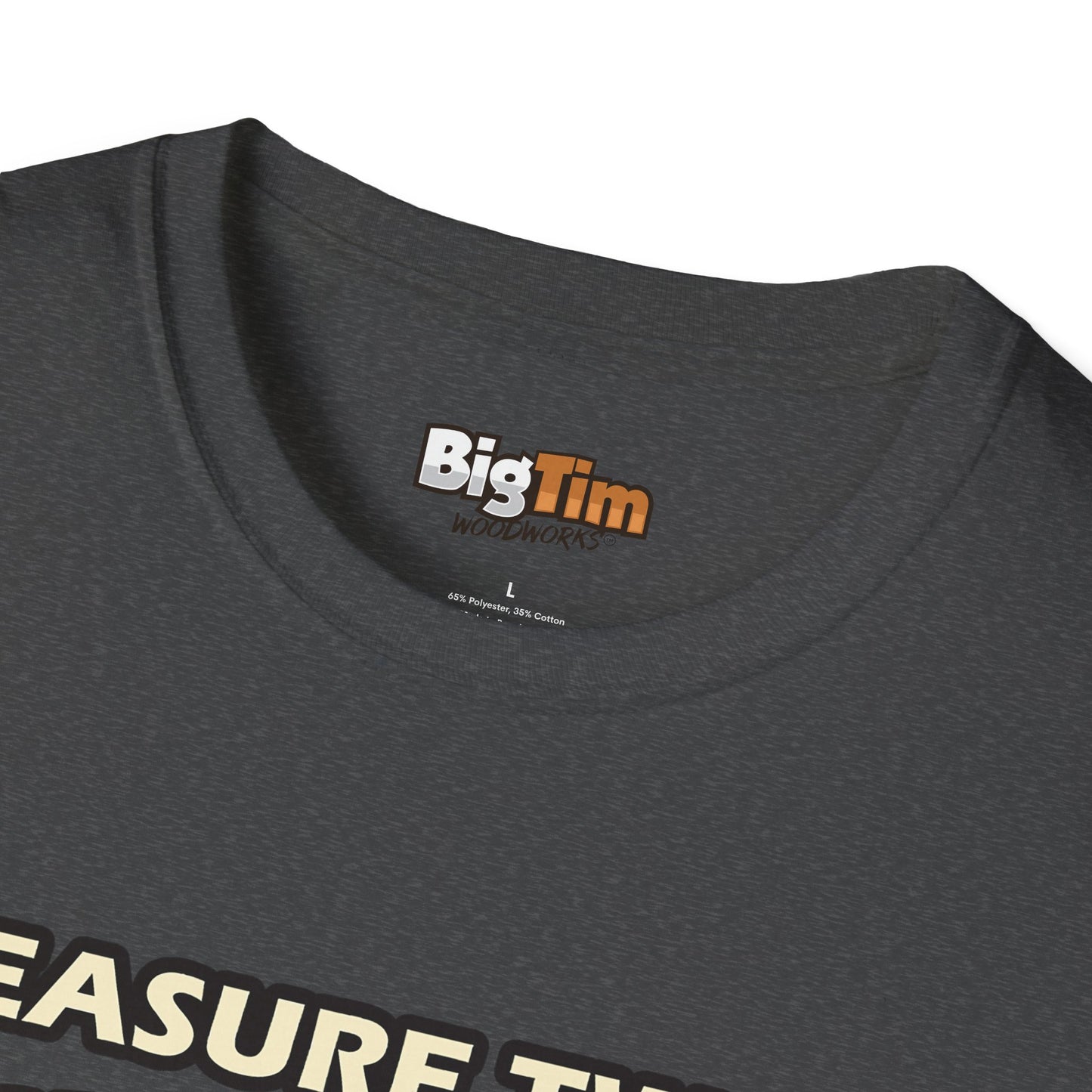Funny Woodworker T-Shirt - Unisex Softstyle - Measure Twice Cut Once