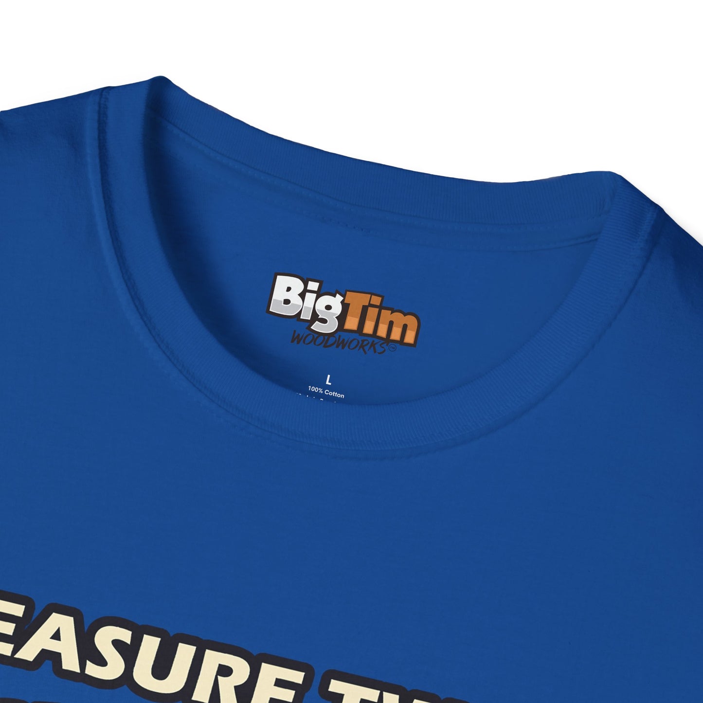 Funny Woodworker T-Shirt - Unisex Softstyle - Measure Twice Cut Once