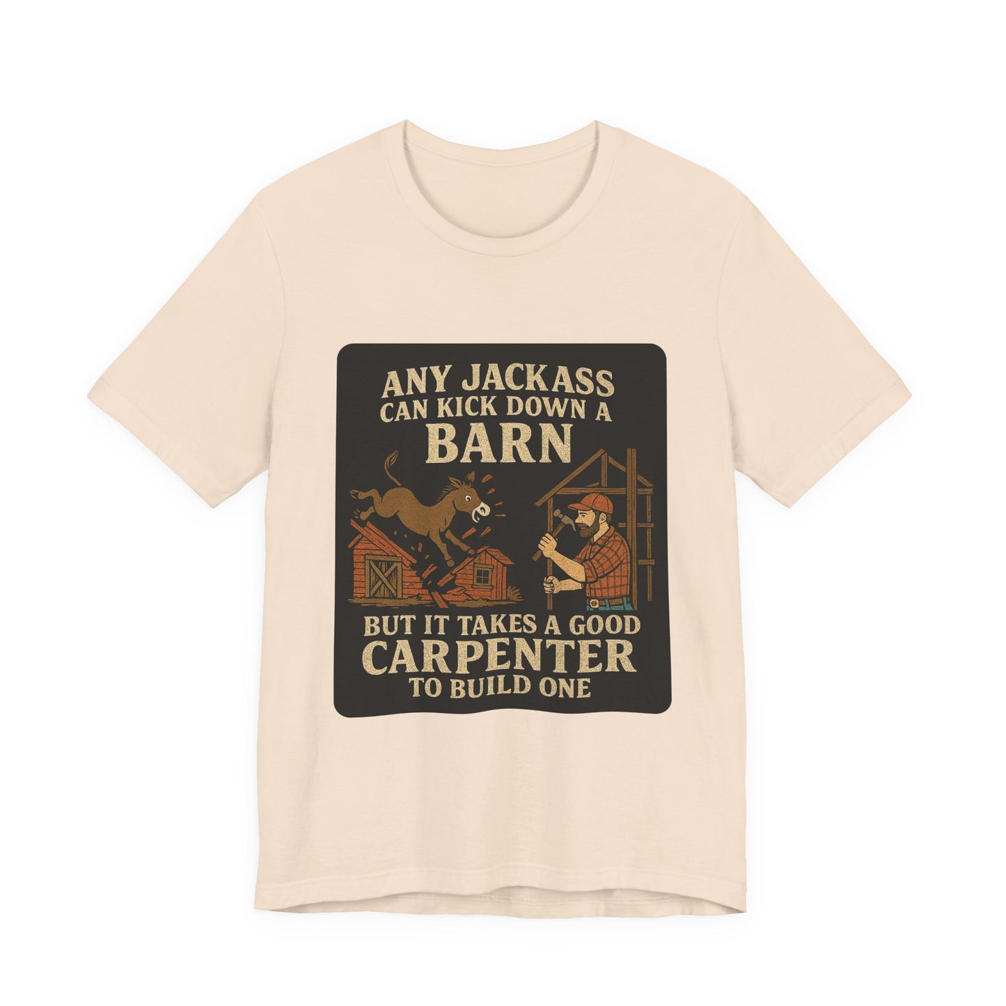 Carpenter Humor Tee - Any Jackass Can Kick Down a Barn, Funny Gift for Builders, Unisex T-Shirt, Great for Birthdays, Housewarming, [...]