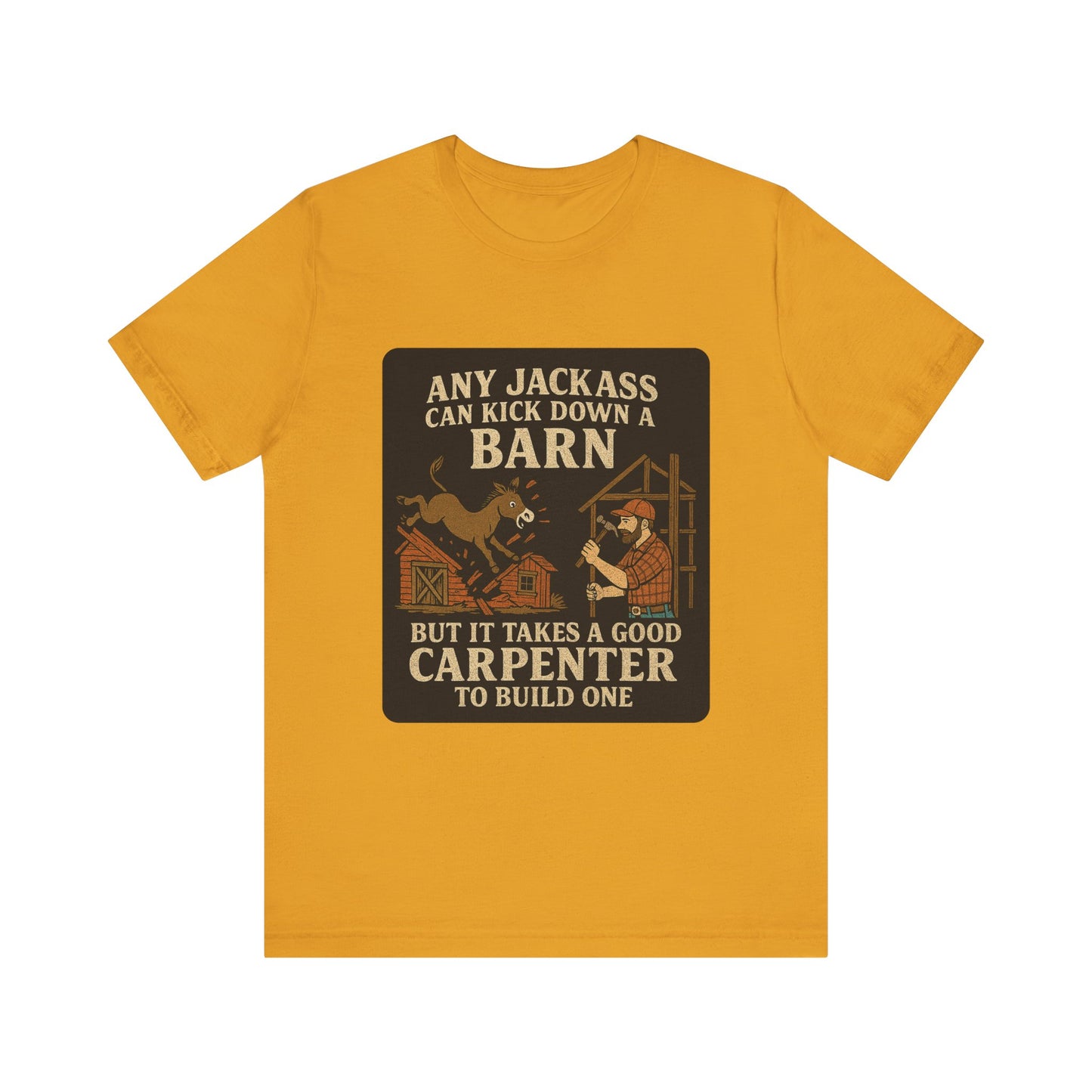 Carpenter Humor Tee - Any Jackass Can Kick Down a Barn, Funny Gift for Builders, Unisex T-Shirt, Great for Birthdays, Housewarming, [...]