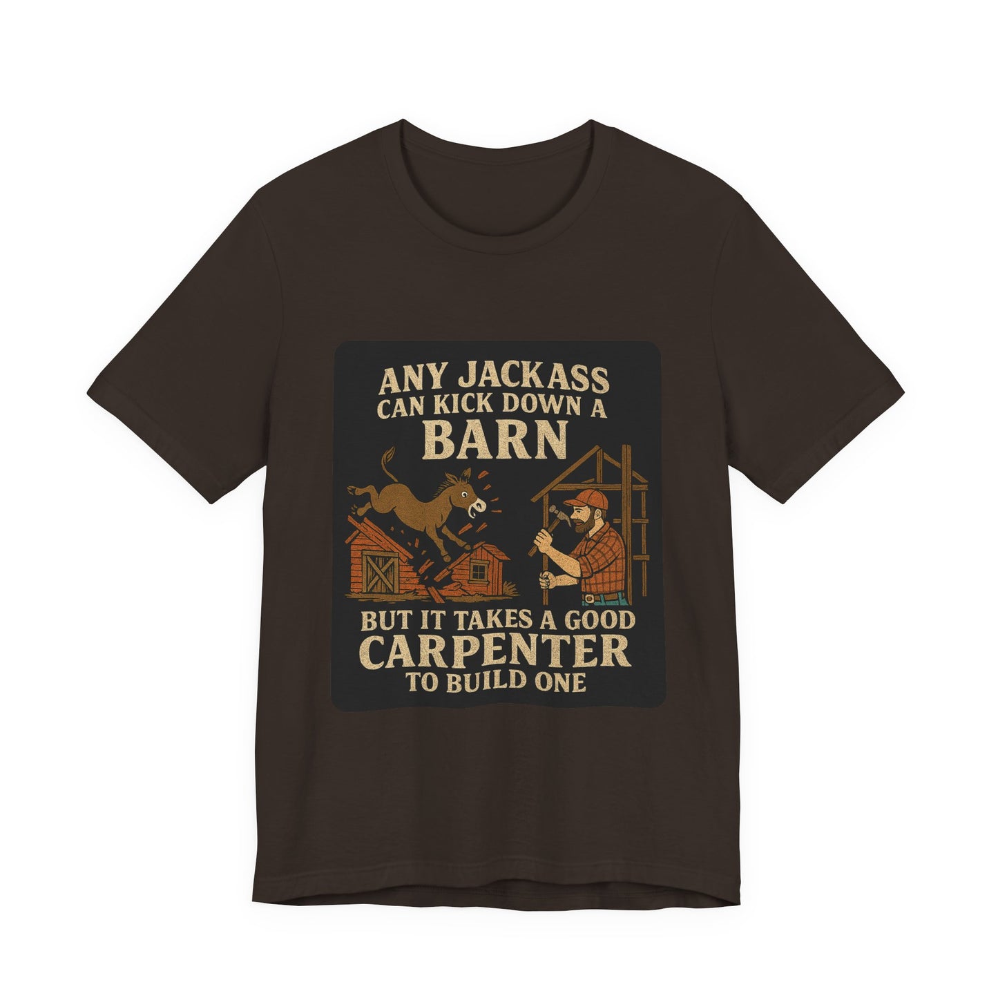 Carpenter Humor Tee - Any Jackass Can Kick Down a Barn, Funny Gift for Builders, Unisex T-Shirt, Great for Birthdays, Housewarming, [...]