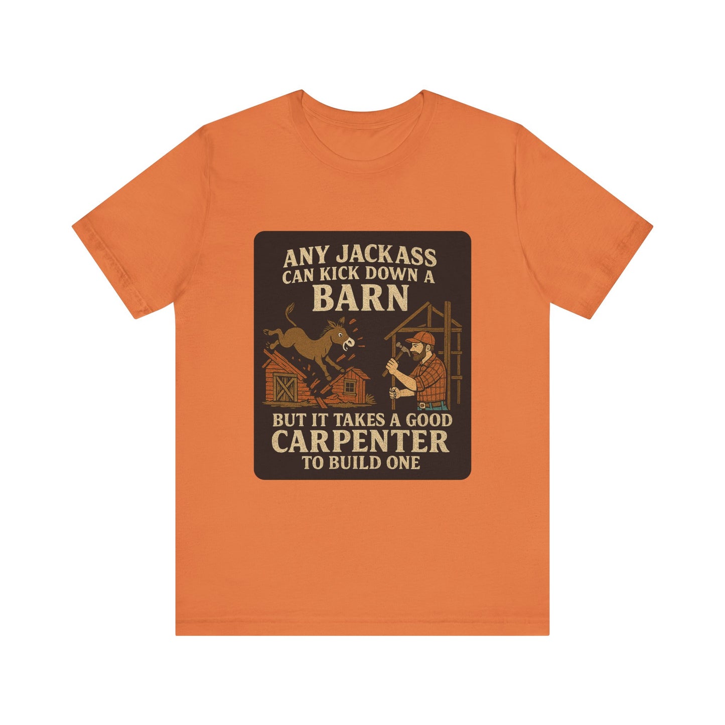 Carpenter Humor Tee - Any Jackass Can Kick Down a Barn, Funny Gift for Builders, Unisex T-Shirt, Great for Birthdays, Housewarming, [...]