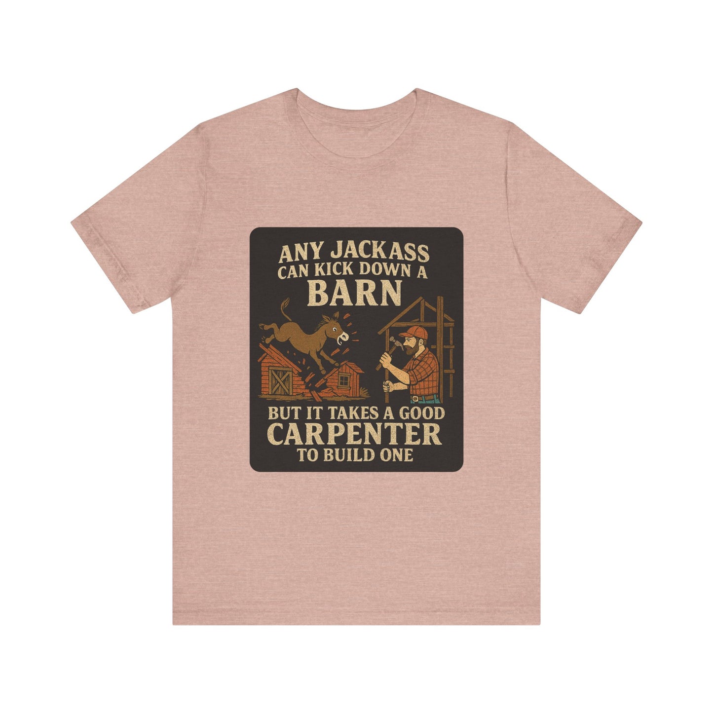 Carpenter Humor Tee - Any Jackass Can Kick Down a Barn, Funny Gift for Builders, Unisex T-Shirt, Great for Birthdays, Housewarming, [...]