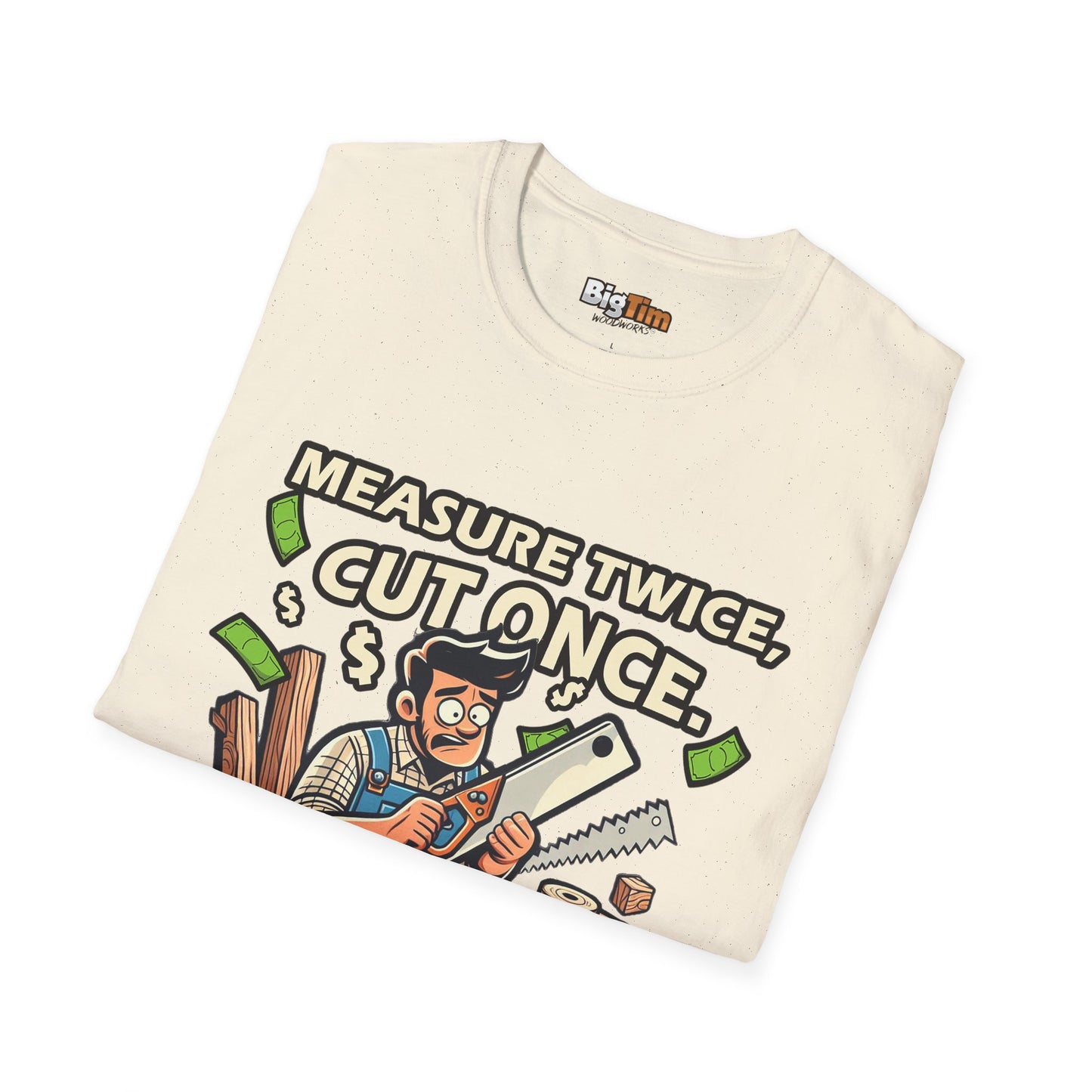 Funny Woodworker T-Shirt - Unisex Softstyle - Measure Twice Cut Once