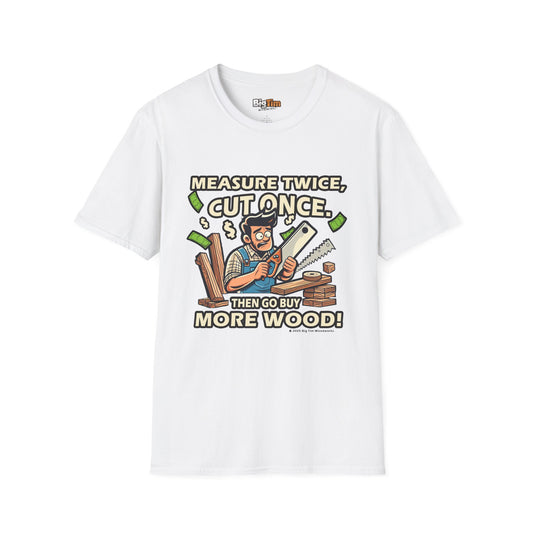 Funny Woodworker T-Shirt - Unisex Softstyle - Measure Twice Cut Once