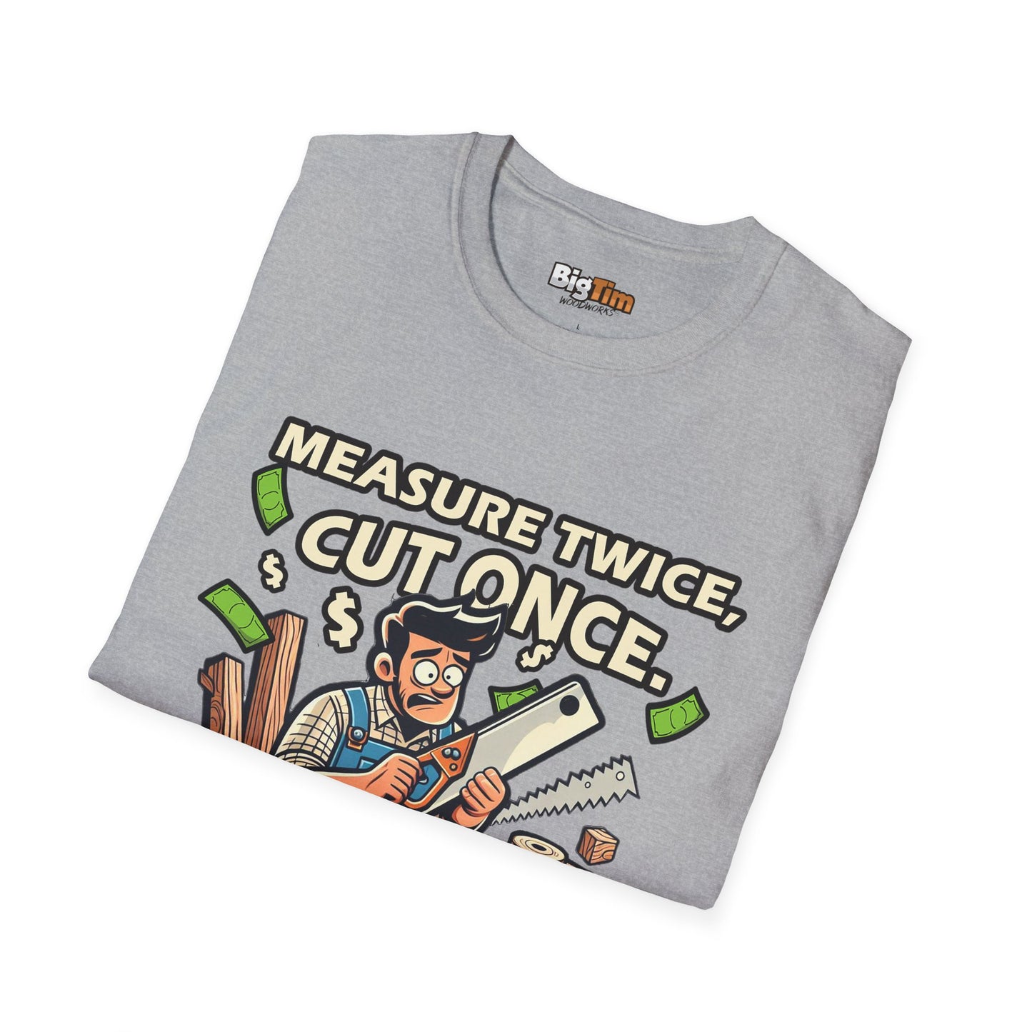 Funny Woodworker T-Shirt - Unisex Softstyle - Measure Twice Cut Once