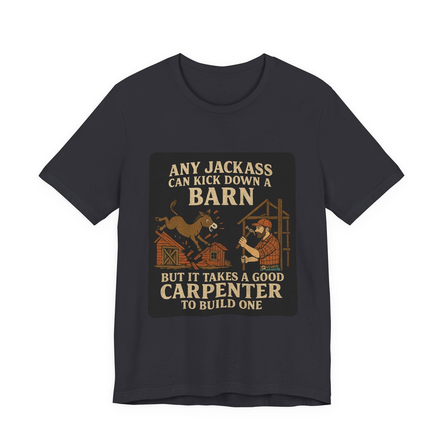 Carpenter Humor Tee - Any Jackass Can Kick Down a Barn, Funny Gift for Builders, Unisex T-Shirt, Great for Birthdays, Housewarming, [...]