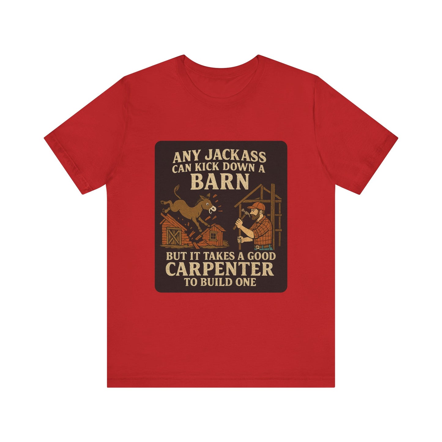 Carpenter Humor Tee - Any Jackass Can Kick Down a Barn, Funny Gift for Builders, Unisex T-Shirt, Great for Birthdays, Housewarming, [...]