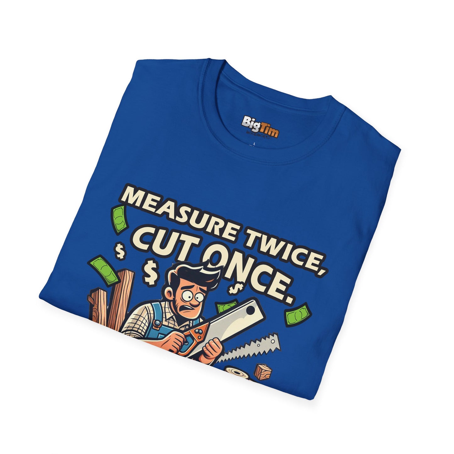 Funny Woodworker T-Shirt - Unisex Softstyle - Measure Twice Cut Once