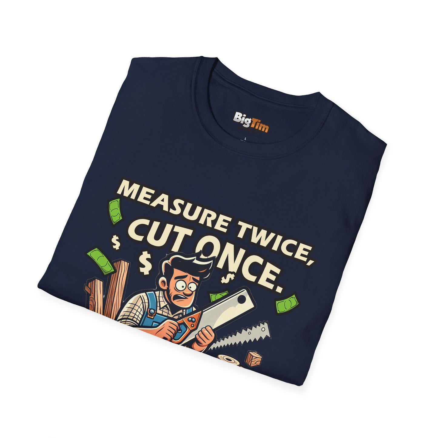 Funny Woodworker T-Shirt - Unisex Softstyle - Measure Twice Cut Once