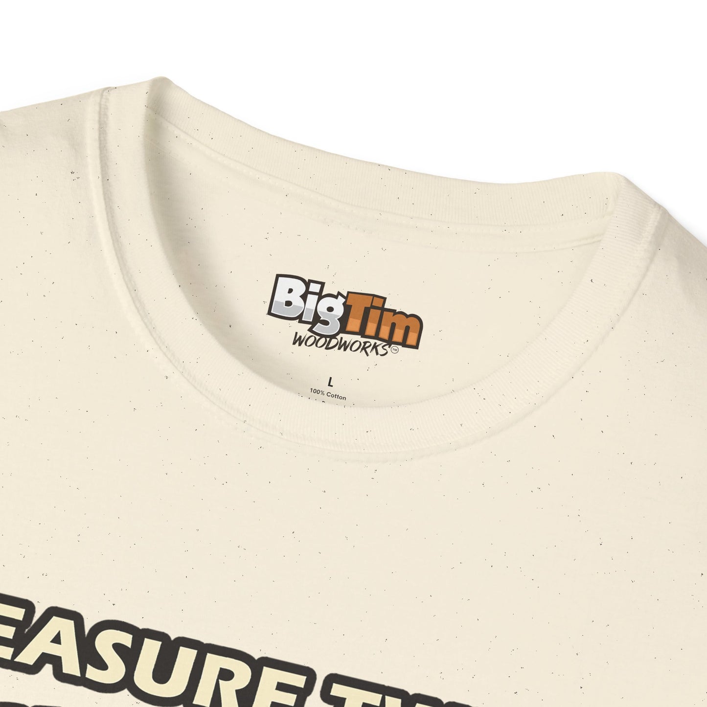 Funny Woodworker T-Shirt - Unisex Softstyle - Measure Twice Cut Once