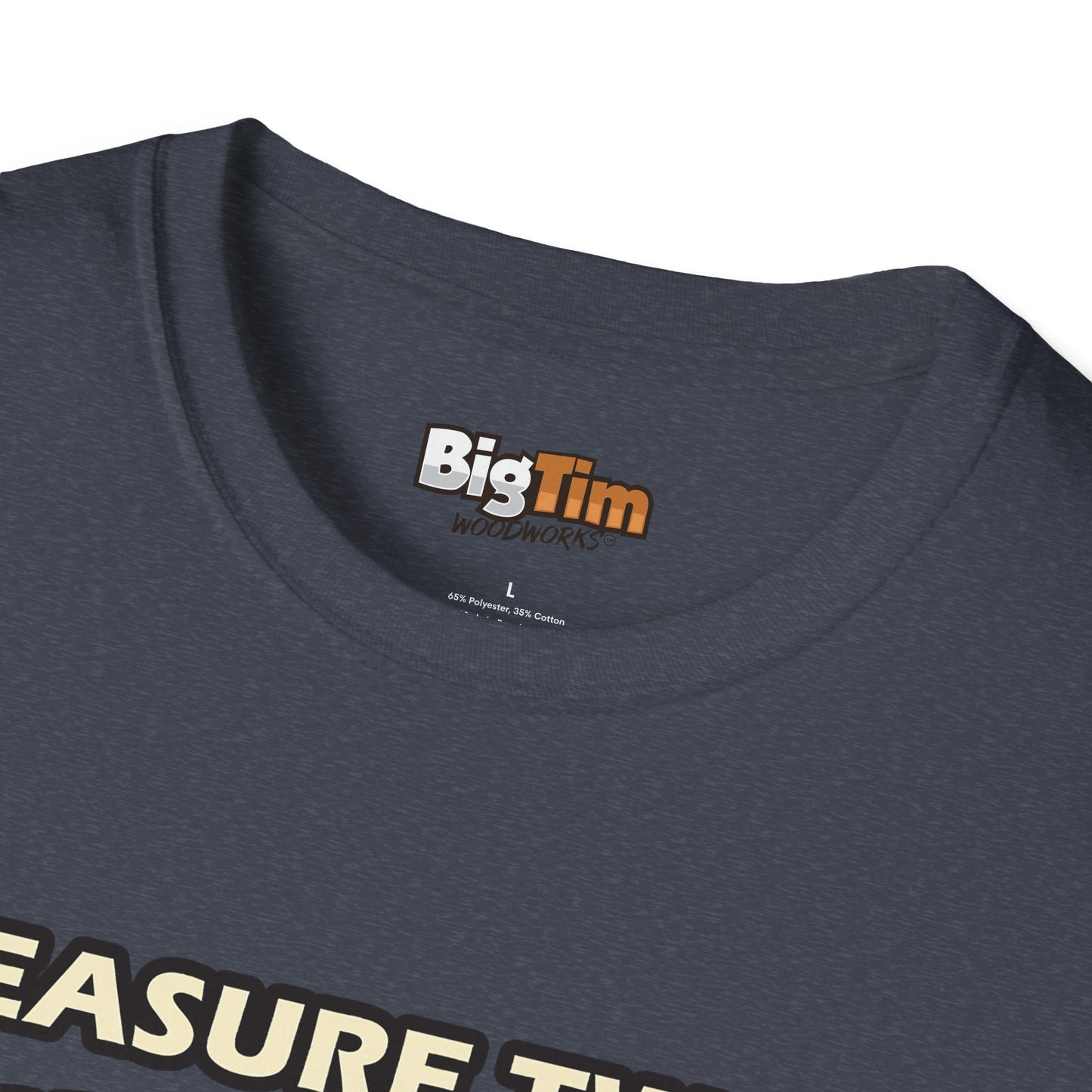 Funny Woodworker T-Shirt - Unisex Softstyle - Measure Twice Cut Once