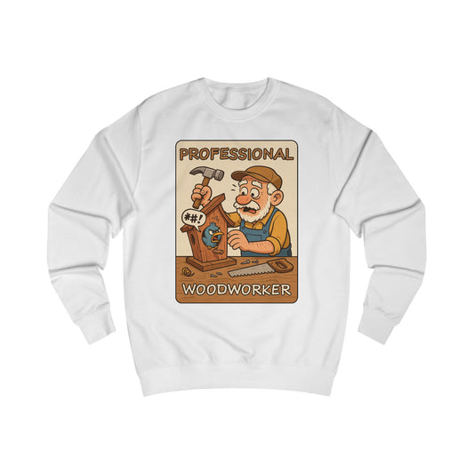 Professional Woodworker Unisex Sweatshirt, Gift for Carpenter, Funny Sweatshirt, Cozy Workwear, Great for Holidays, Woodworking Gifts