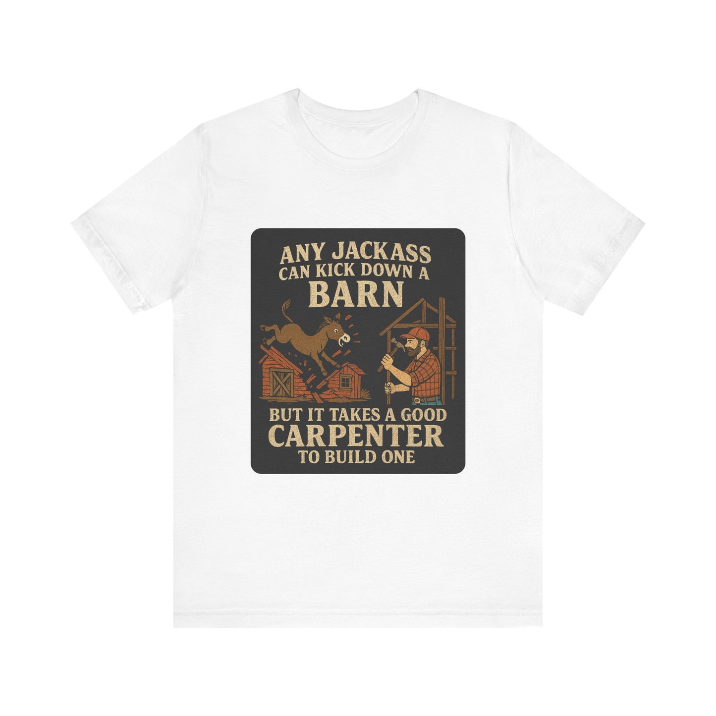 Carpenter Humor Tee - Any Jackass Can Kick Down a Barn, Funny Gift for Builders, Unisex T-Shirt, Great for Birthdays, Housewarming, [...]