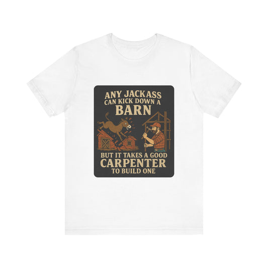 Carpenter Humor Tee - Any Jackass Can Kick Down a Barn, Funny Gift for Builders, Unisex T-Shirt, Great for Birthdays, Housewarming, [...]