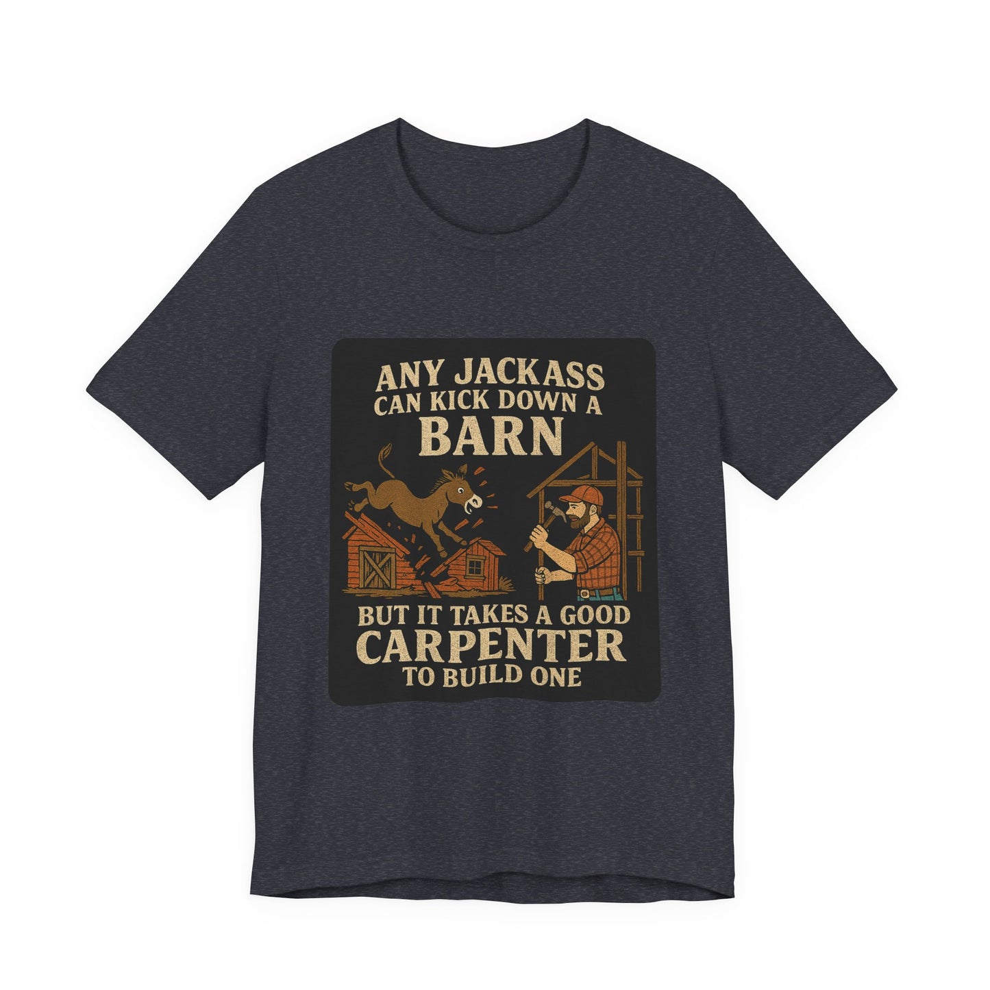 Carpenter Humor Tee - Any Jackass Can Kick Down a Barn, Funny Gift for Builders, Unisex T-Shirt, Great for Birthdays, Housewarming, [...]