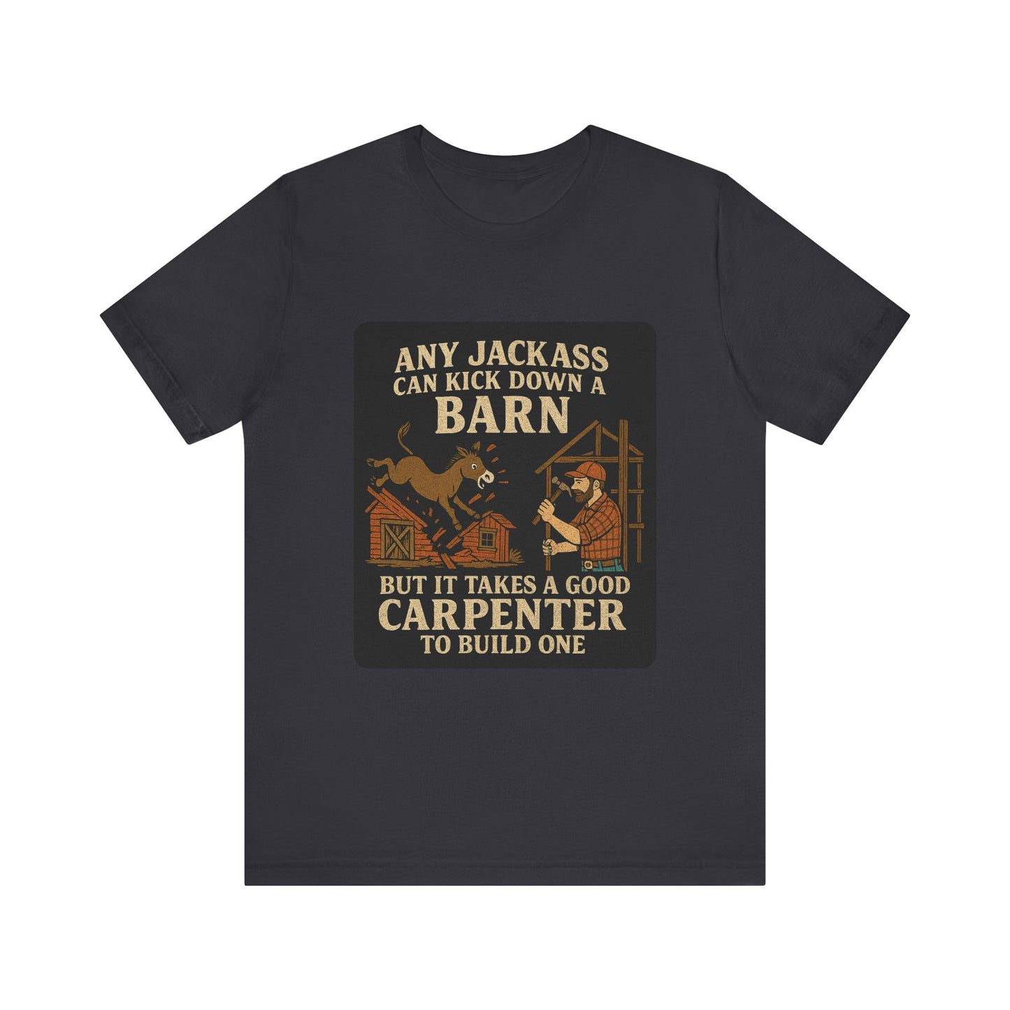 Carpenter Humor Tee - Any Jackass Can Kick Down a Barn, Funny Gift for Builders, Unisex T-Shirt, Great for Birthdays, Housewarming, [...]