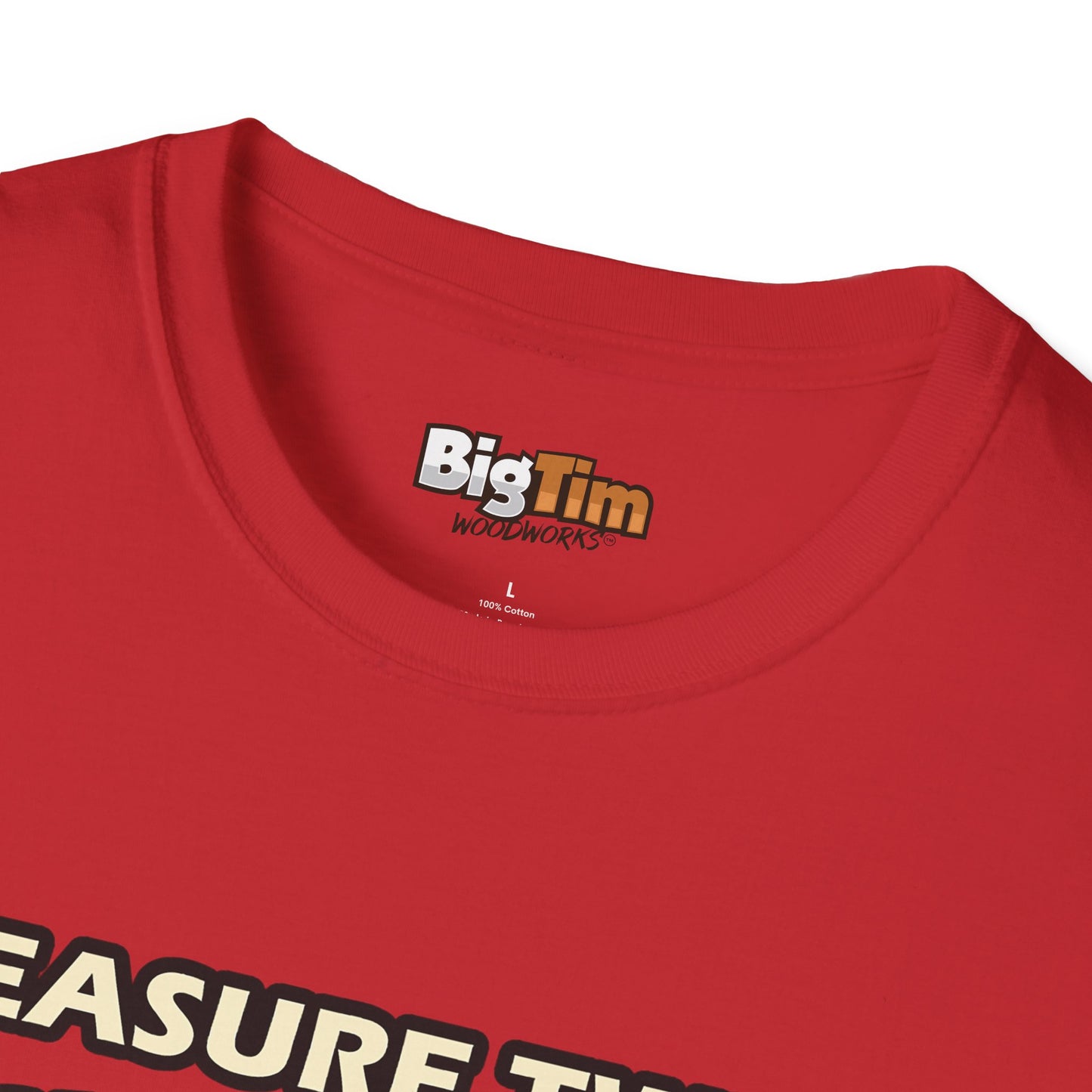 Funny Woodworker T-Shirt - Unisex Softstyle - Measure Twice Cut Once