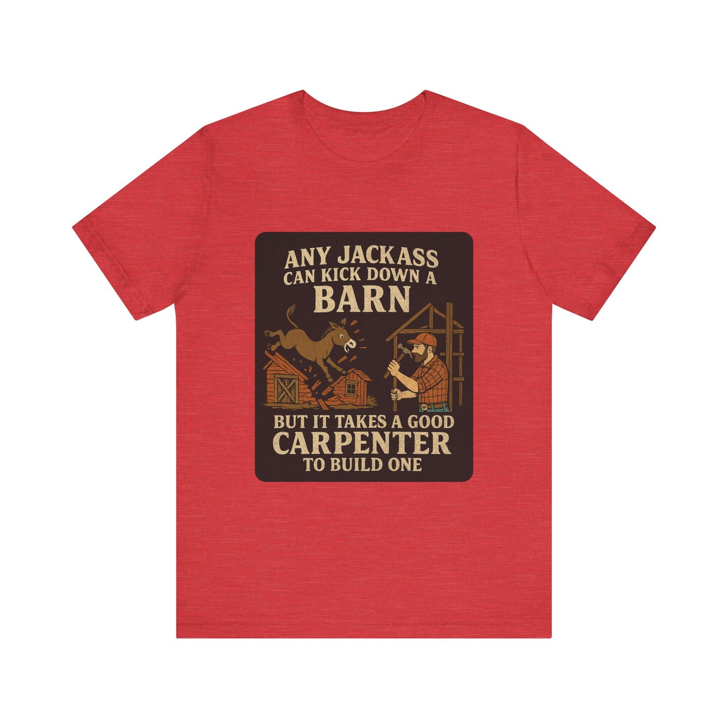 Carpenter Humor Tee - Any Jackass Can Kick Down a Barn, Funny Gift for Builders, Unisex T-Shirt, Great for Birthdays, Housewarming, [...]