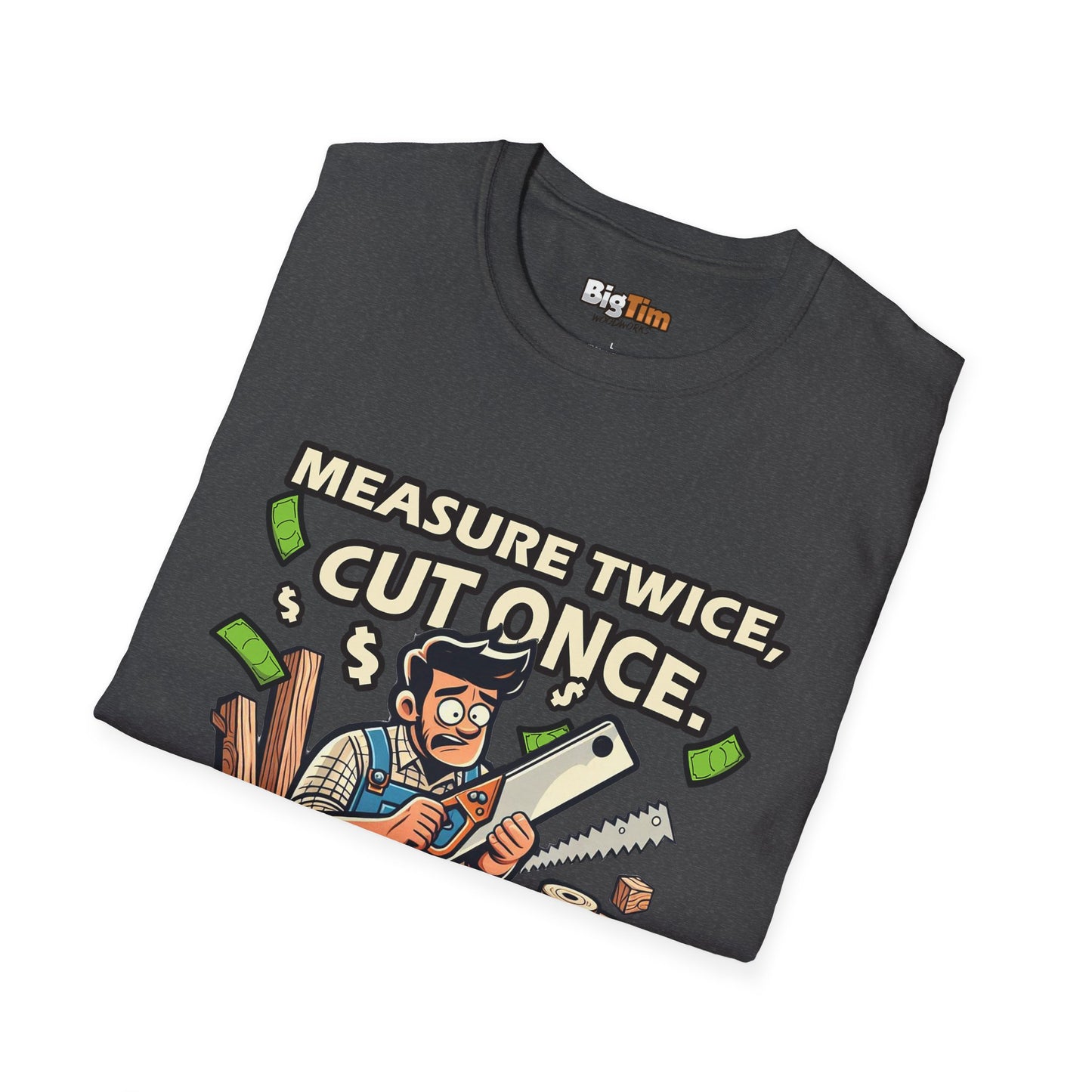 Funny Woodworker T-Shirt - Unisex Softstyle - Measure Twice Cut Once