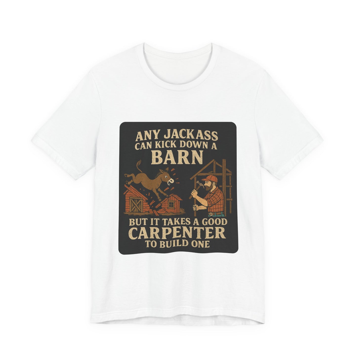 Carpenter Humor Tee - Any Jackass Can Kick Down a Barn, Funny Gift for Builders, Unisex T-Shirt, Great for Birthdays, Housewarming, [...]