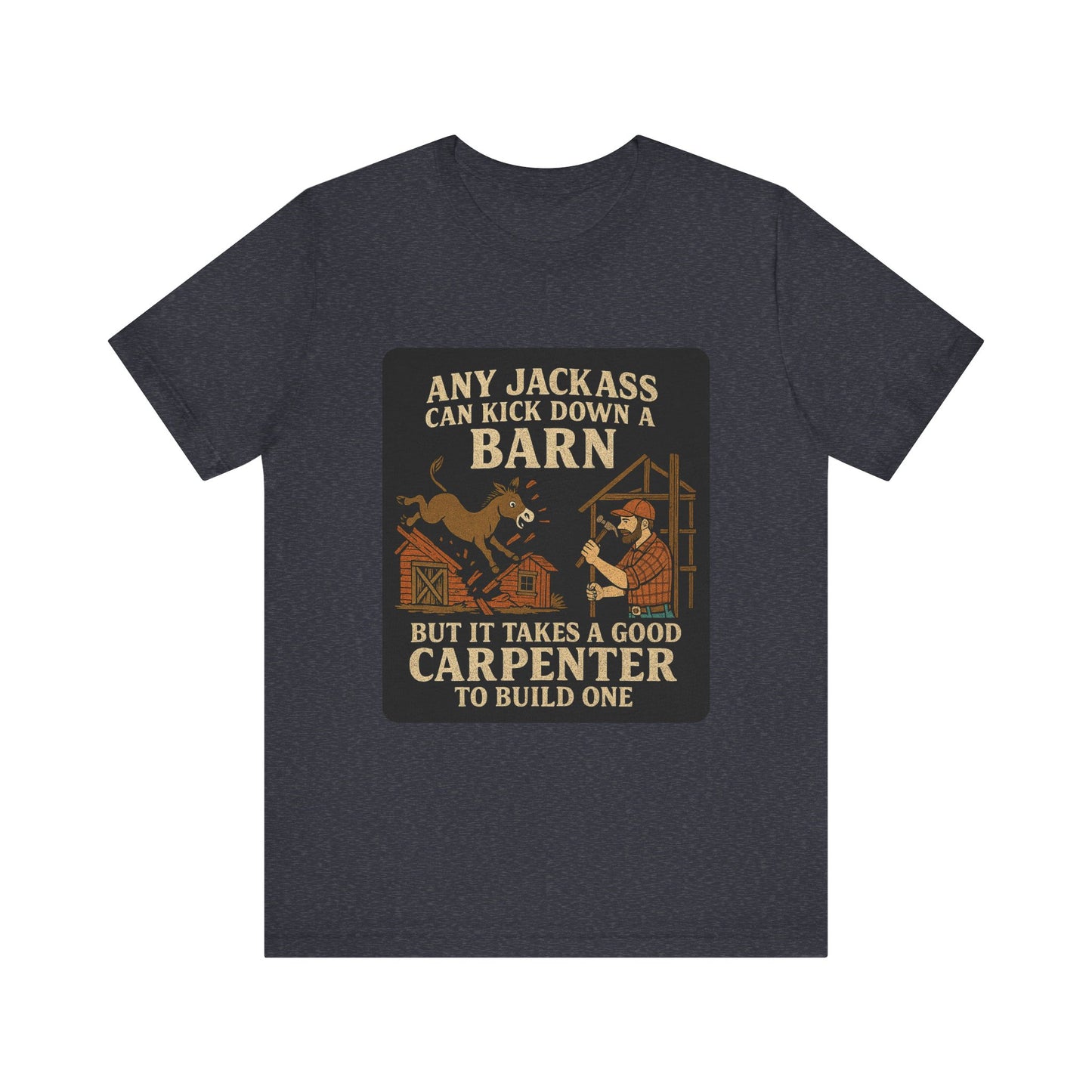 Carpenter Humor Tee - Any Jackass Can Kick Down a Barn, Funny Gift for Builders, Unisex T-Shirt, Great for Birthdays, Housewarming, [...]