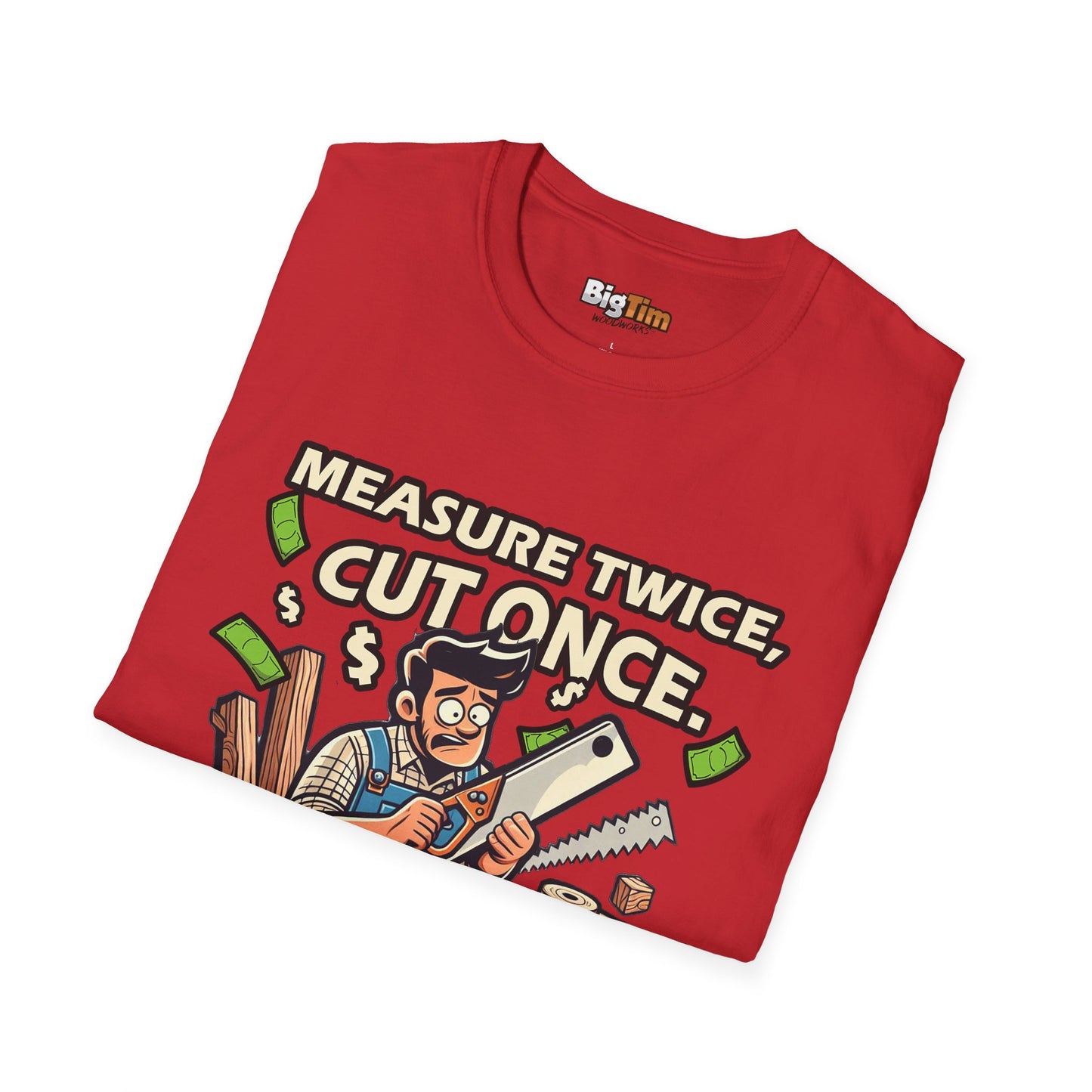 Funny Woodworker T-Shirt - Unisex Softstyle - Measure Twice Cut Once