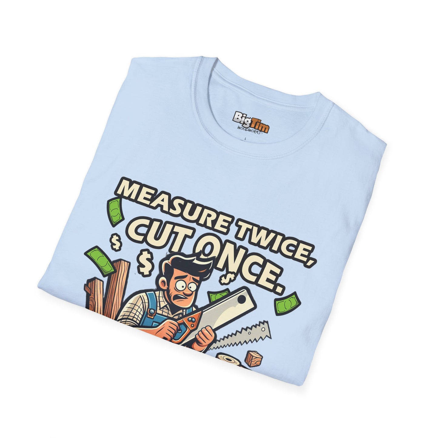 Funny Woodworker T-Shirt - Unisex Softstyle - Measure Twice Cut Once