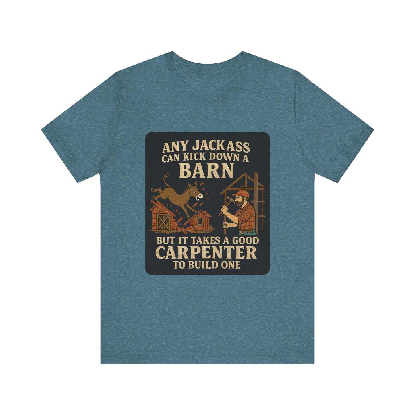 Carpenter Humor Tee - Any Jackass Can Kick Down a Barn, Funny Gift for Builders, Unisex T-Shirt, Great for Birthdays, Housewarming, [...]