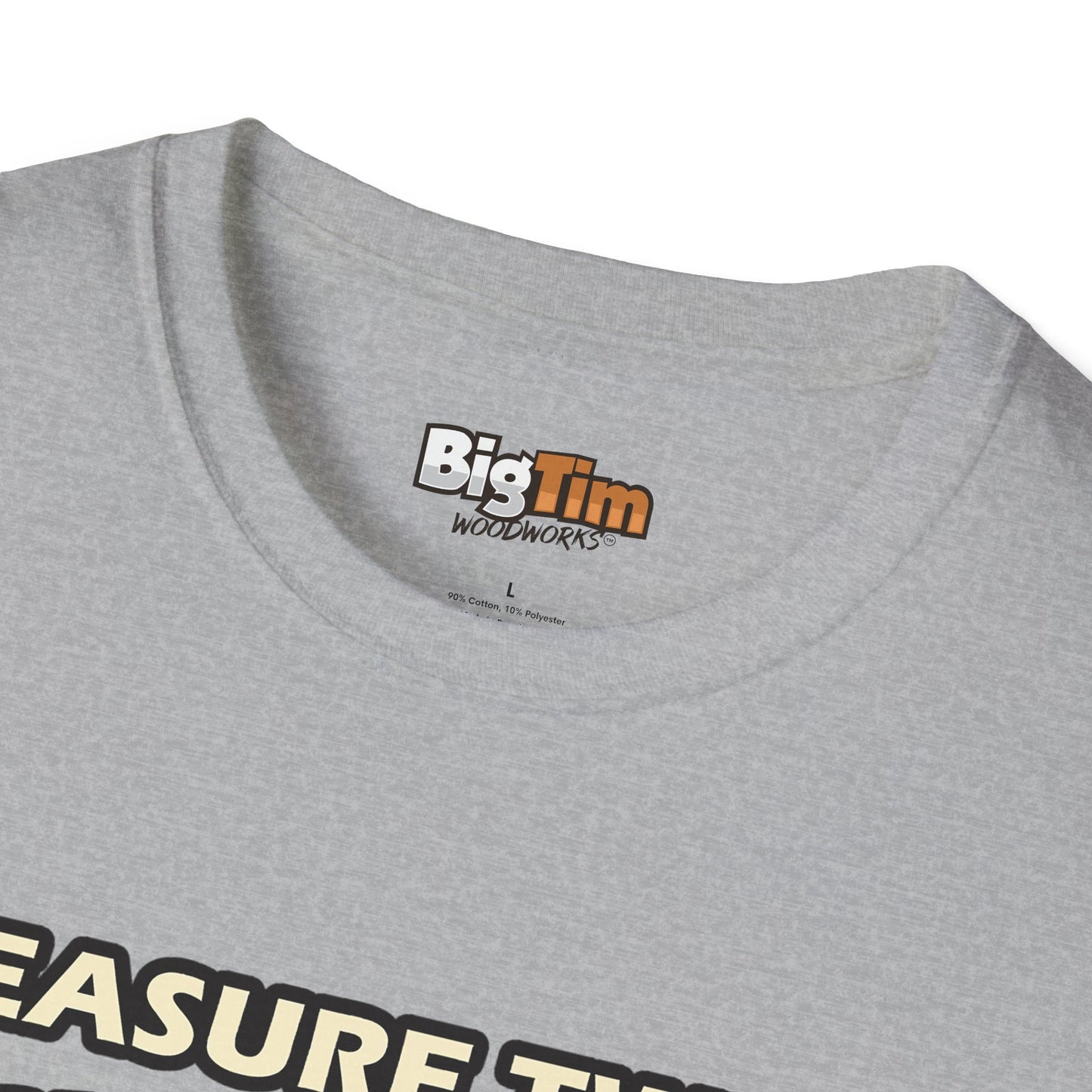 Funny Woodworker T-Shirt - Unisex Softstyle - Measure Twice Cut Once