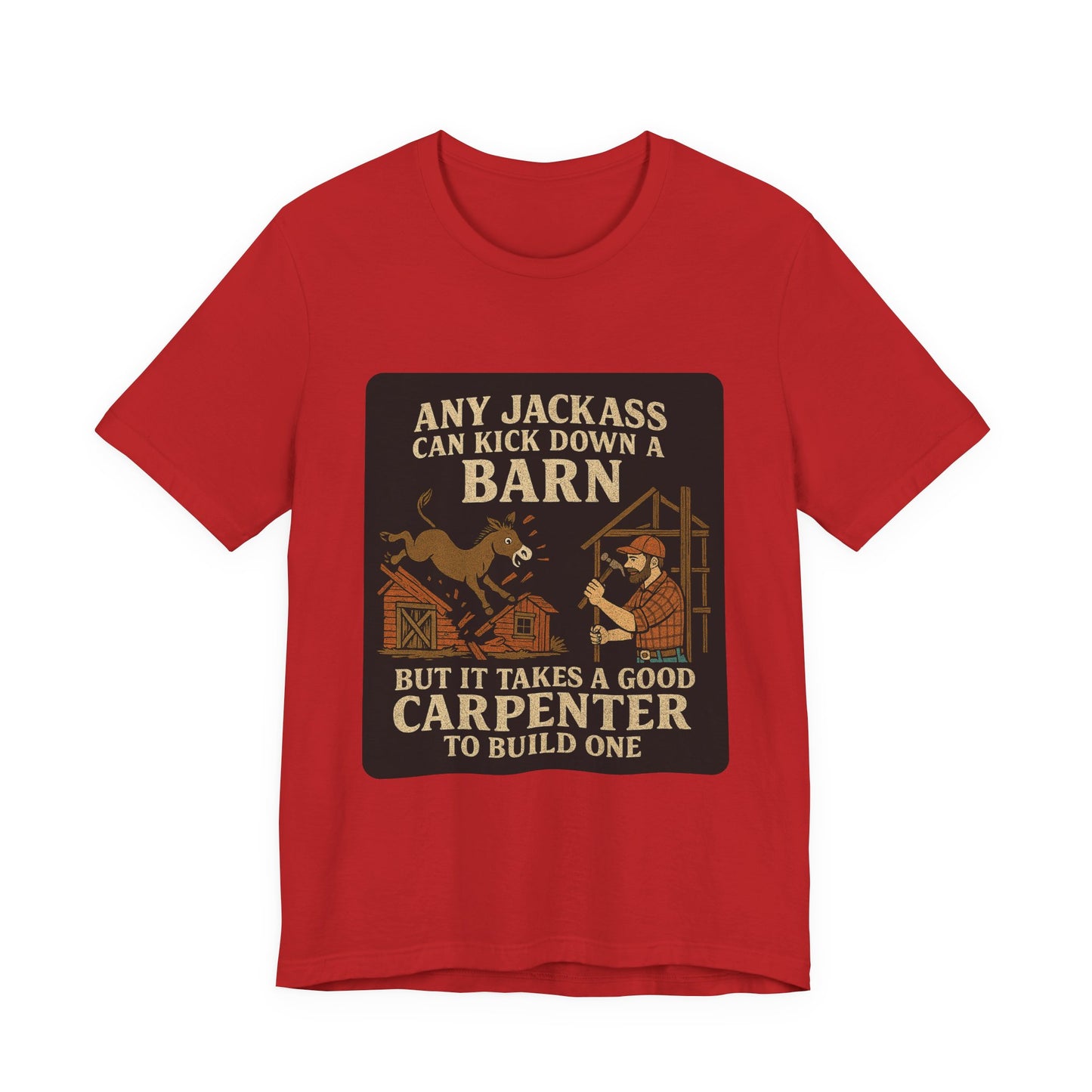 Carpenter Humor Tee - Any Jackass Can Kick Down a Barn, Funny Gift for Builders, Unisex T-Shirt, Great for Birthdays, Housewarming, [...]