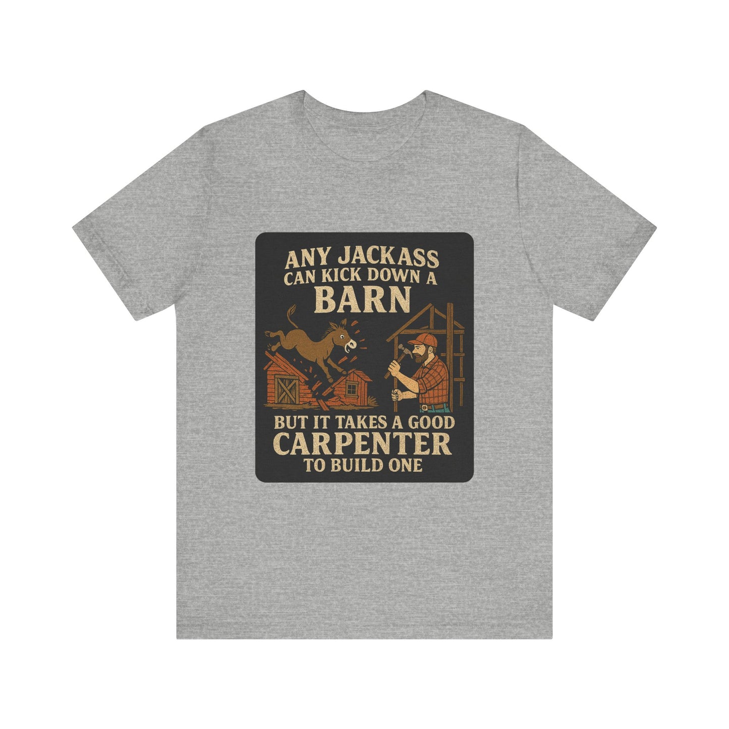 Carpenter Humor Tee - Any Jackass Can Kick Down a Barn, Funny Gift for Builders, Unisex T-Shirt, Great for Birthdays, Housewarming, [...]